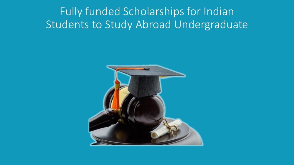 Fully funded Scholarships for Indian Students to Study Abroad Undergraduate
