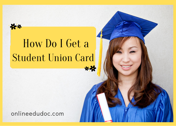 How Do I Get a Student Union Card