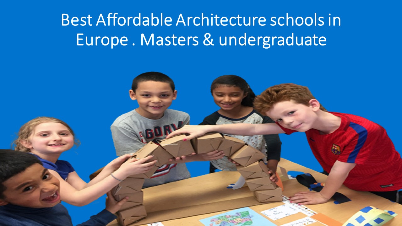 Best Affordable Architecture schools in Europe . Masters & undergraduate