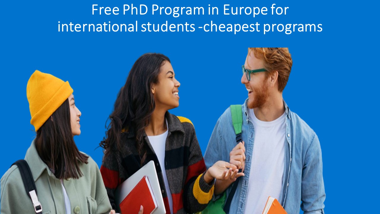 Free PhD Program in Europe for international students -cheapest programs