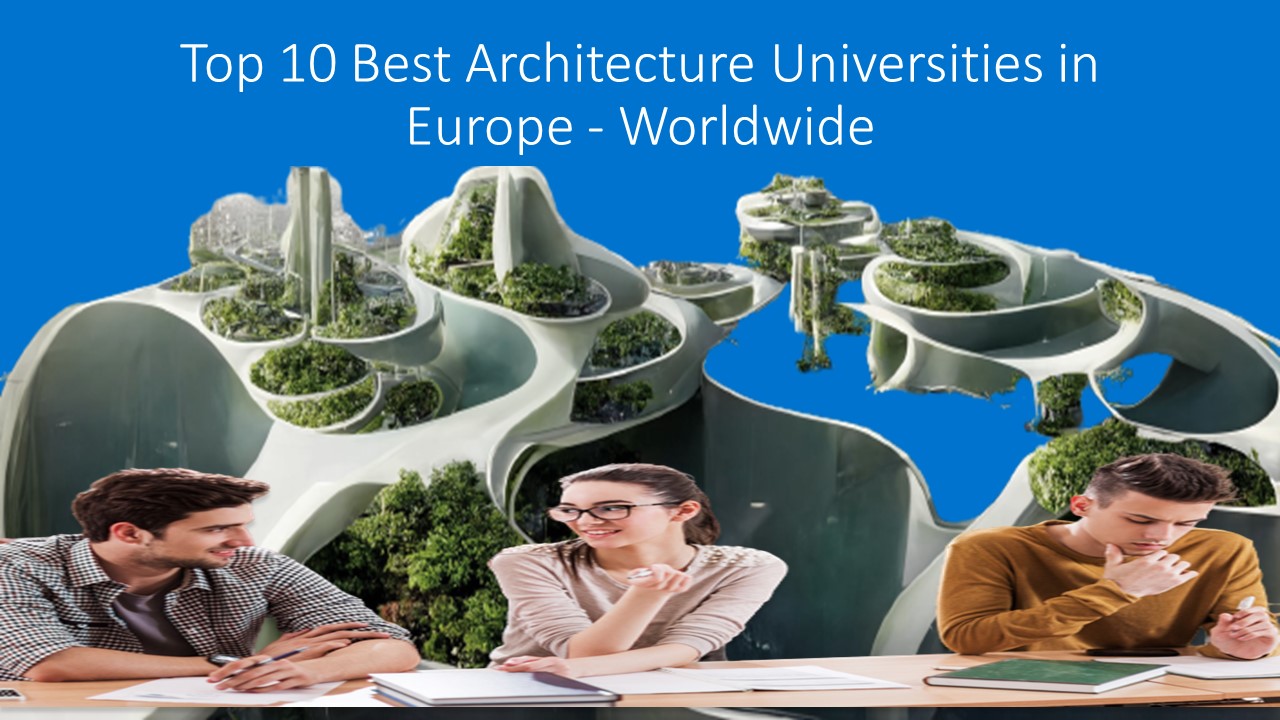 Top 10 Best Architecture Universities in Europe - Worldwide