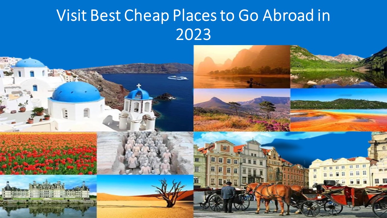 Visit Best Cheap Places to Go Abroad in 2023